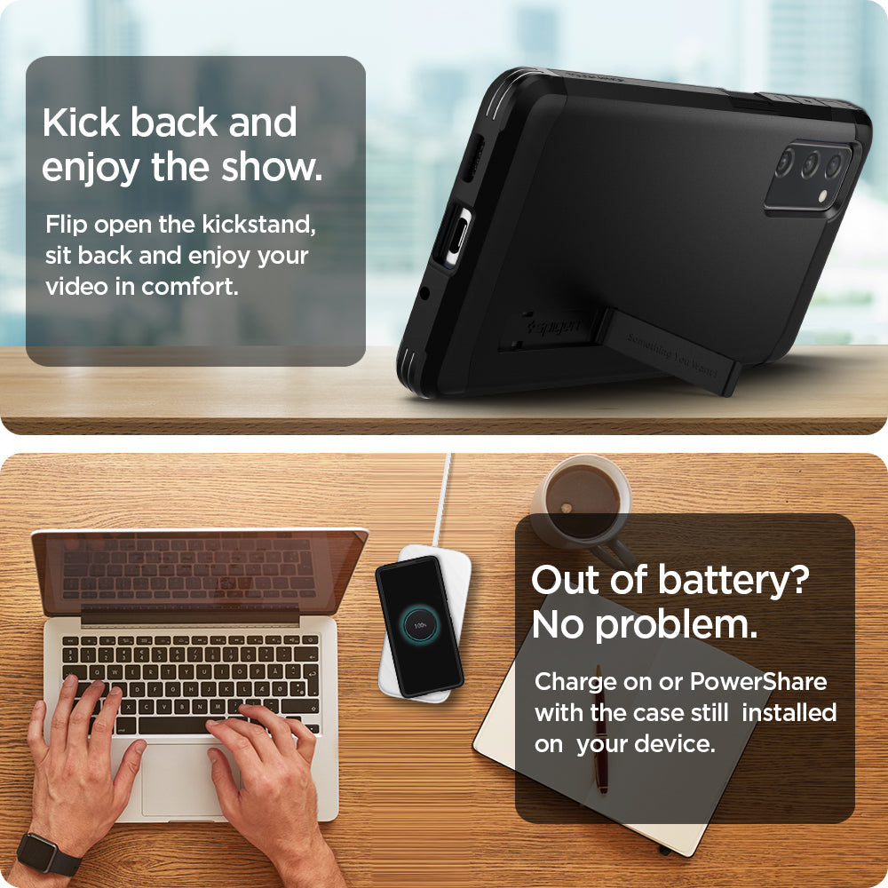 ACS02279 - Galaxy S20 FE Tough Armor Case in black kick back and enjoy the show. flip open the kickstand, sit back and enjoy your video in comfort. Out of battery? no problem. Charge on or powershare with the case still installed on your device.