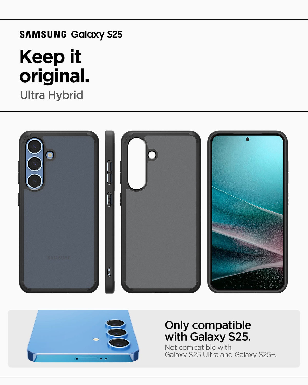 ACS09007 - Galaxy S25 Case Ultra Hybrid in Frost Black showing the compatibility. Only compatible with Galaxy S25 and not compatible with Galaxy S25 Ultra and Galaxy25+